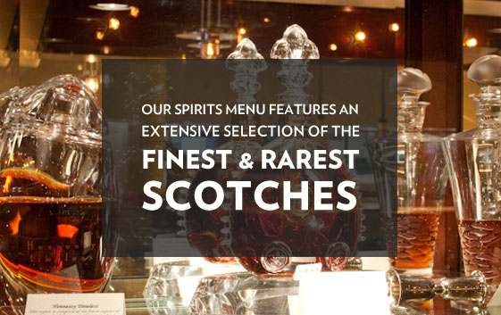 Our spirits menu features an extensive selection OF the finest & rarest Scotches