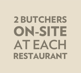 2 Butchers On-Site at Each Restaurant
